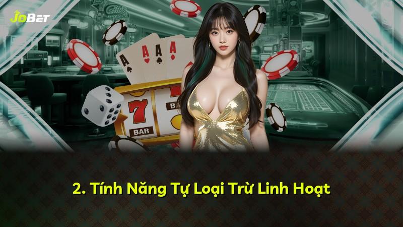 2. Tính Năng Tự Loại Trừ Linh Hoạt