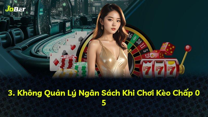 3. Không Quản Lý Ngân Sách Khi Chơi Kèo Chấp 0 5