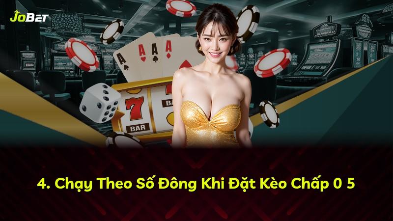 4. Chạy Theo Số Đông Khi Đặt Kèo Chấp 0 5