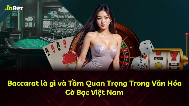 Baccarat là gì và Tầm Quan Trọng Trong Văn Hóa Cờ Bạc Việt Nam