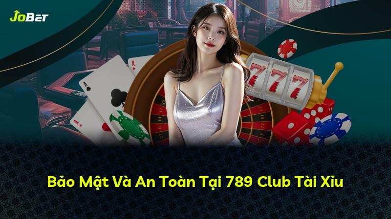 Bảo Mật Và An Toàn Tại 789 Club Tài Xỉu