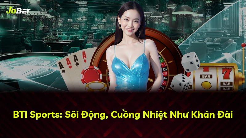 BTI Sports: Sôi Động, Cuồng Nhiệt Như Khán Đài