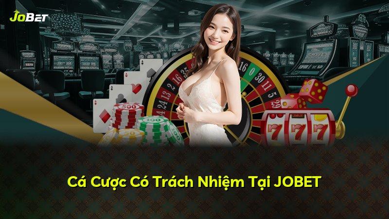 Cá Cược Có Trách Nhiệm Tại JOBET