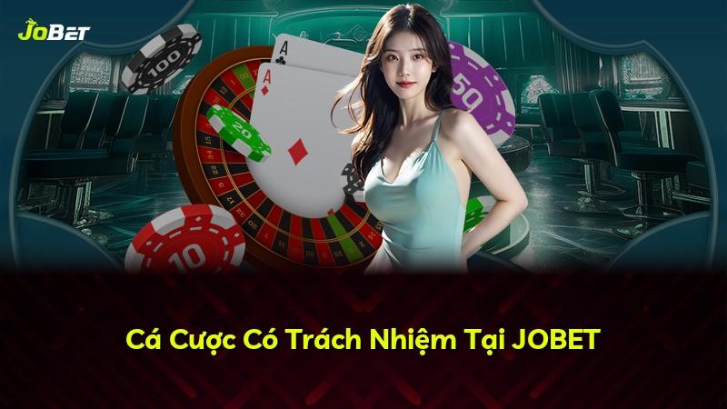 Cá Cược Có Trách Nhiệm Tại JOBET