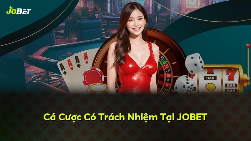 Cá Cược Có Trách Nhiệm Tại JOBET