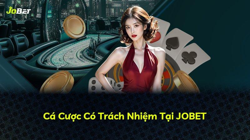 Cá Cược Có Trách Nhiệm Tại JOBET