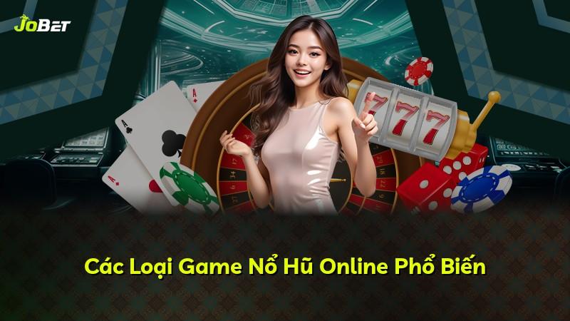 Các Loại Game Nổ Hũ Online Phổ Biến