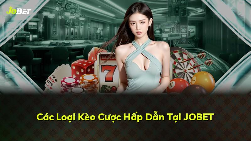 Các Loại Kèo Cược Hấp Dẫn Tại JOBET