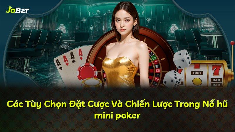 Các Tùy Chọn Đặt Cược Và Chiến Lược Trong Nổ hũ mini poker