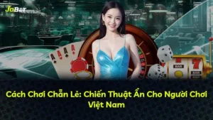 Cách Chơi Chẵn Lẻ: Chiến Thuật Ẩn Cho Người Chơi Việt Nam