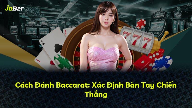 Cách Đánh Baccarat: Xác Định Bàn Tay Chiến Thắng