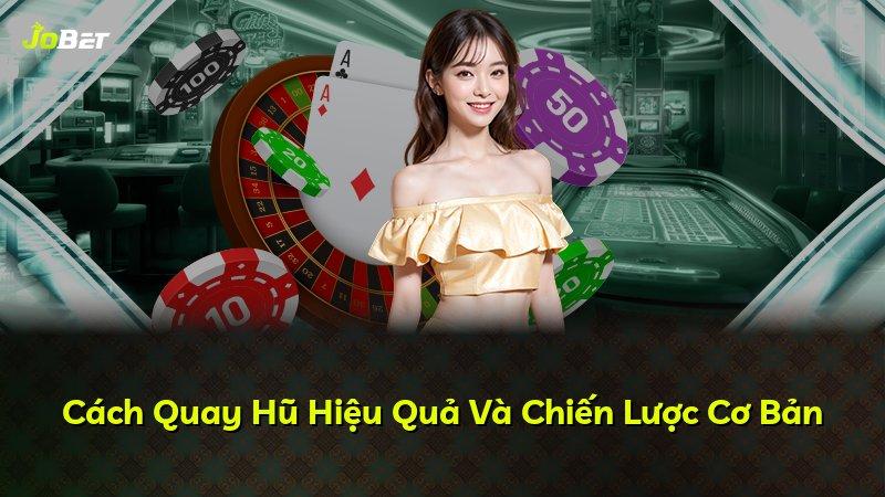 Cách Quay Hũ Hiệu Quả Và Chiến Lược Cơ Bản