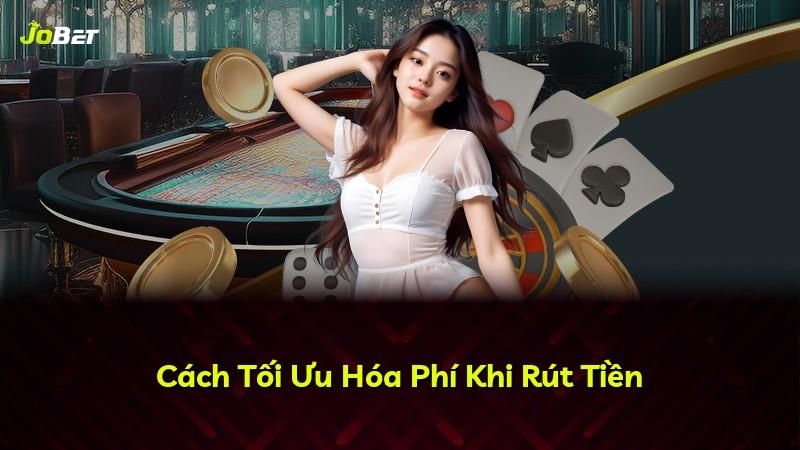 Cách Tối Ưu Hóa Phí Khi Rút Tiền