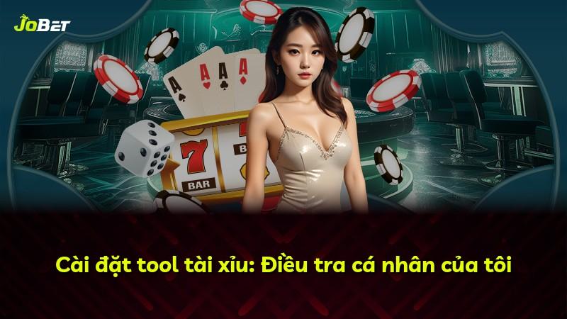 Cài đặt tool tài xỉu: Điều tra cá nhân của tôi