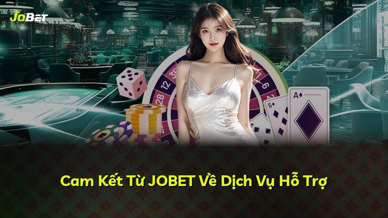 Cam Kết Từ JOBET Về Dịch Vụ Hỗ Trợ