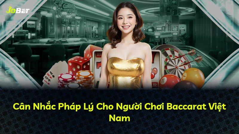 Cân Nhắc Pháp Lý Cho Người Chơi Baccarat Việt Nam