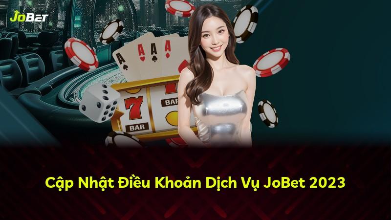 Cập Nhật Điều Khoản Dịch Vụ JoBet 2023