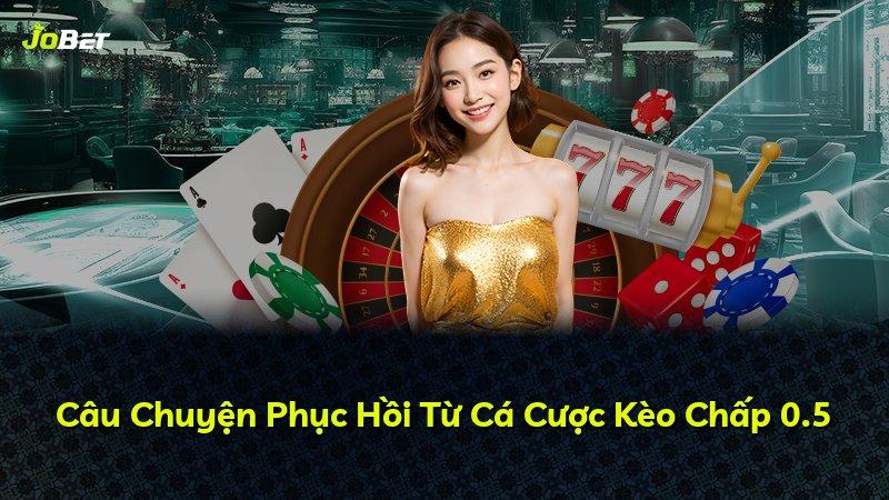 Câu Chuyện Phục Hồi Từ Cá Cược Kèo Chấp 0.5