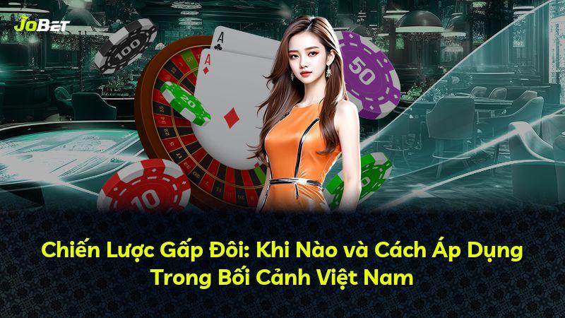 Chiến Lược Gấp Đôi: Khi Nào và Cách Áp Dụng Trong Bối Cảnh Việt Nam