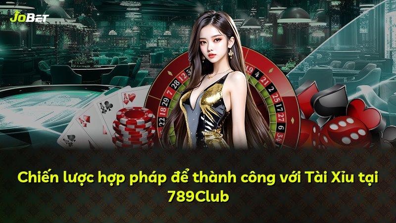 Chiến lược hợp pháp để thành công với Tài Xỉu tại 789Club
