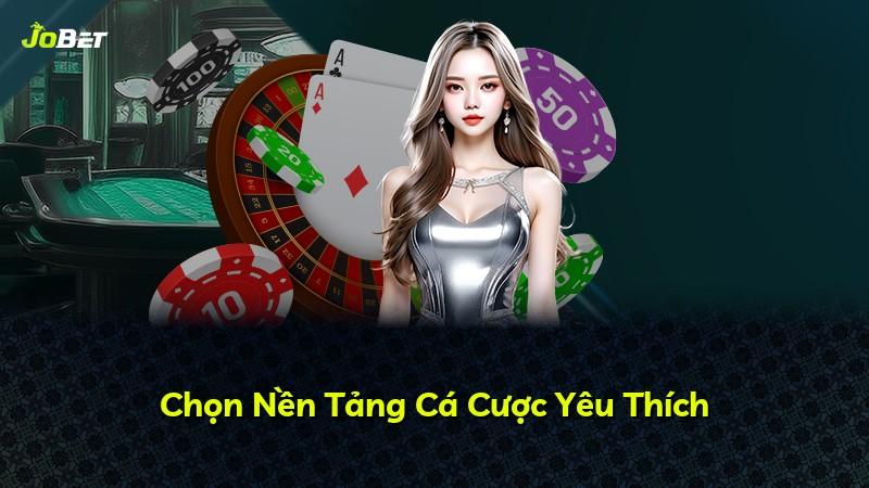 Chọn Nền Tảng Cá Cược Yêu Thích