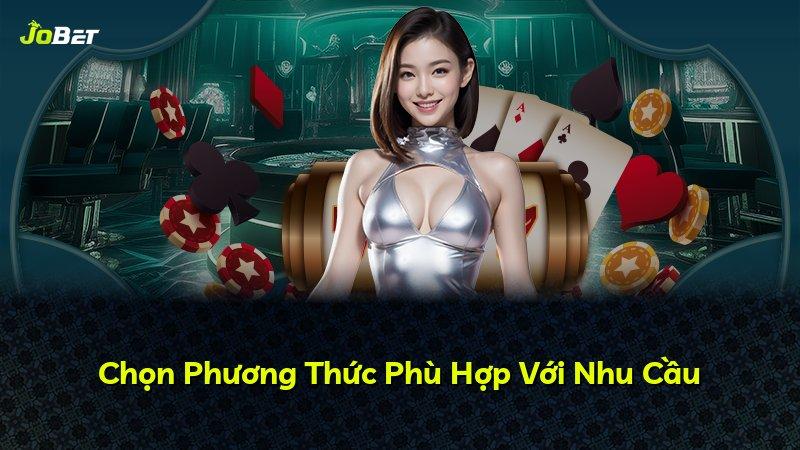 Chọn Phương Thức Phù Hợp Với Nhu Cầu