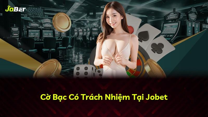 Cờ Bạc Có Trách Nhiệm Tại Jobet