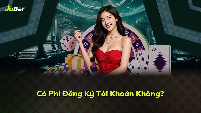 Có Phí Đăng Ký Tài Khoản Không?