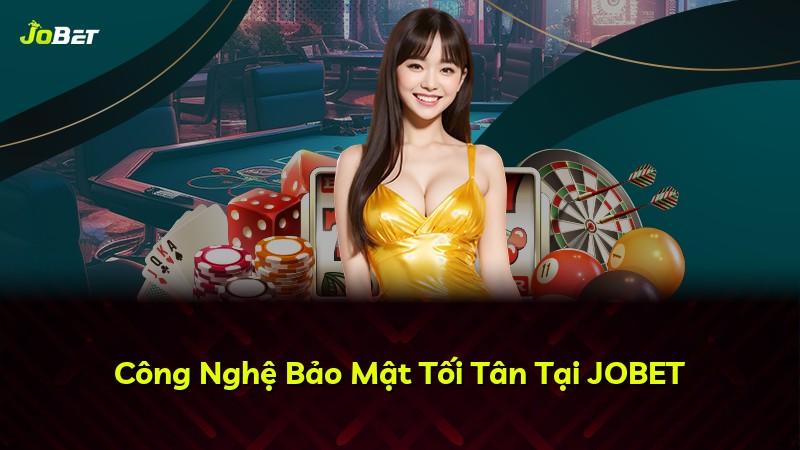Công Nghệ Bảo Mật Tối Tân Tại JOBET
