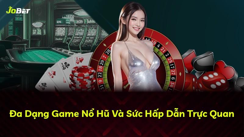Đa Dạng Game Nổ Hũ Và Sức Hấp Dẫn Trực Quan