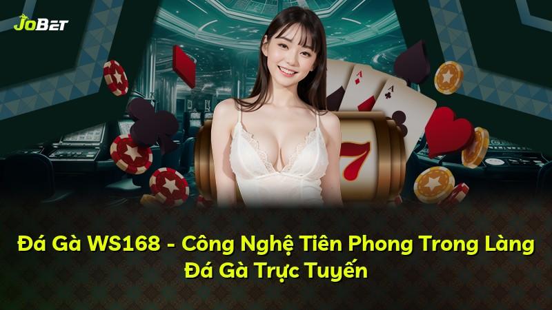 Đá Gà WS168 - Công Nghệ Tiên Phong Trong Làng Đá Gà Trực Tuyến