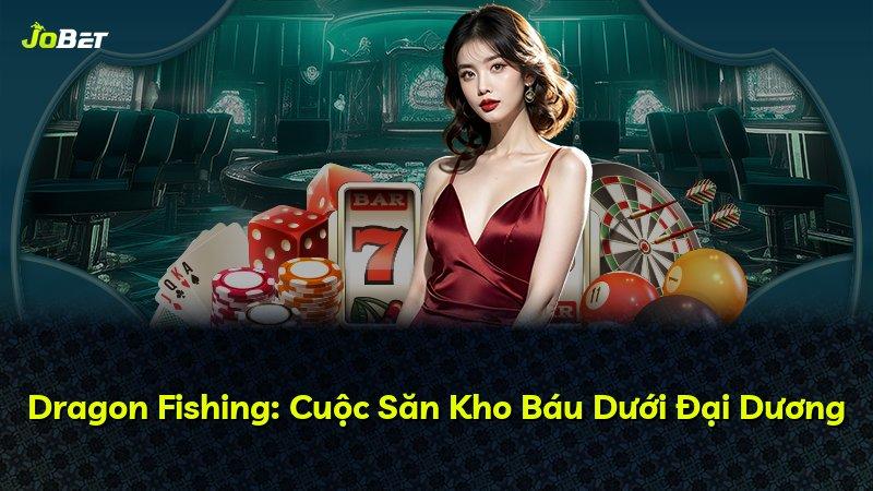 Dragon Fishing: Cuộc Săn Kho Báu Dưới Đại Dương