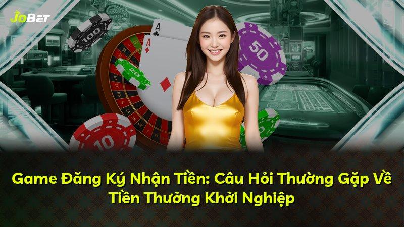 Game Đăng Ký Nhận Tiền: Câu Hỏi Thường Gặp Về Tiền Thưởng Khởi Nghiệp