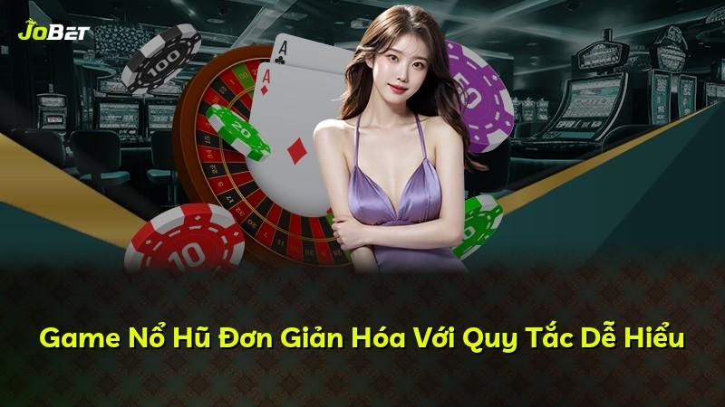 Game Nổ Hũ Đơn Giản Hóa Với Quy Tắc Dễ Hiểu