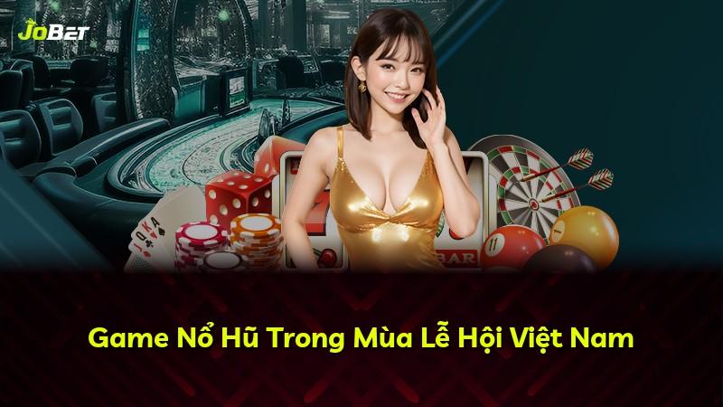 Game Nổ Hũ Trong Mùa Lễ Hội Việt Nam