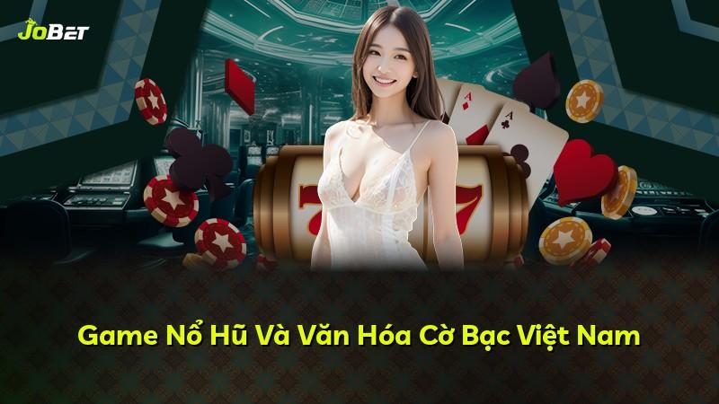 Game Nổ Hũ Và Văn Hóa Cờ Bạc Việt Nam