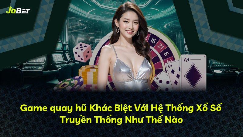 Game quay hũ Khác Biệt Với Hệ Thống Xổ Số Truyền Thống Như Thế Nào