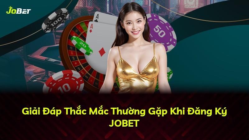 Giải Đáp Thắc Mắc Thường Gặp Khi Đăng Ký JOBET