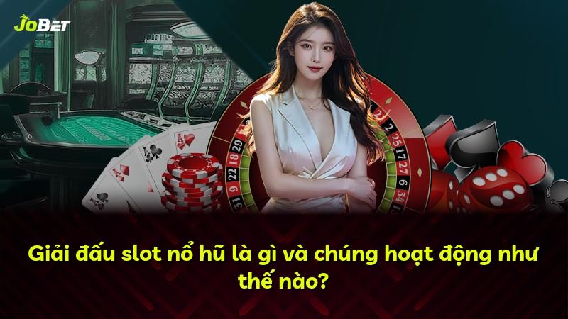 Giải đấu slot nổ hũ là gì và chúng hoạt động như thế nào?