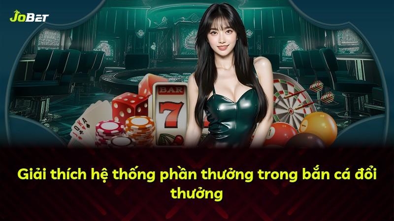 Giải thích hệ thống phần thưởng trong bắn cá đổi thưởng