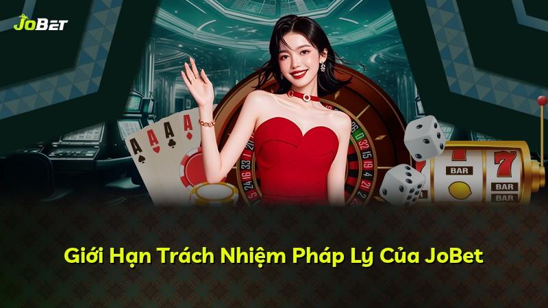 Giới Hạn Trách Nhiệm Pháp Lý Của JoBet