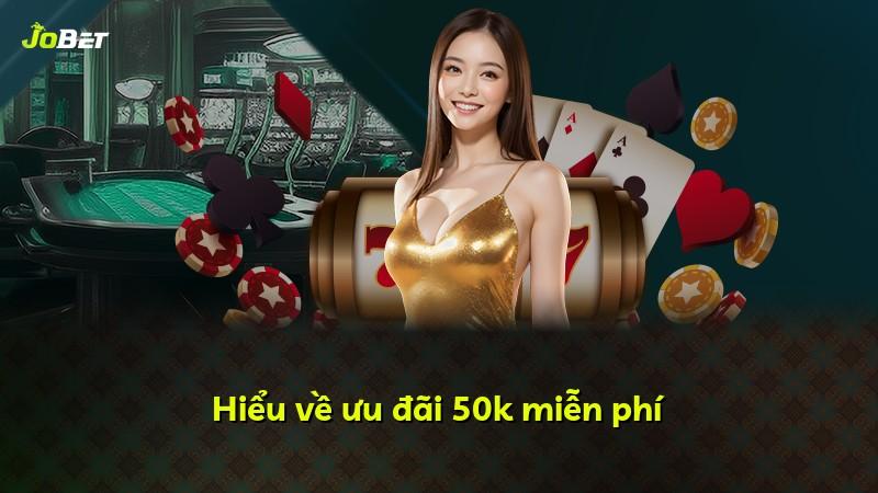 Hiểu về ưu đãi 50k miễn phí