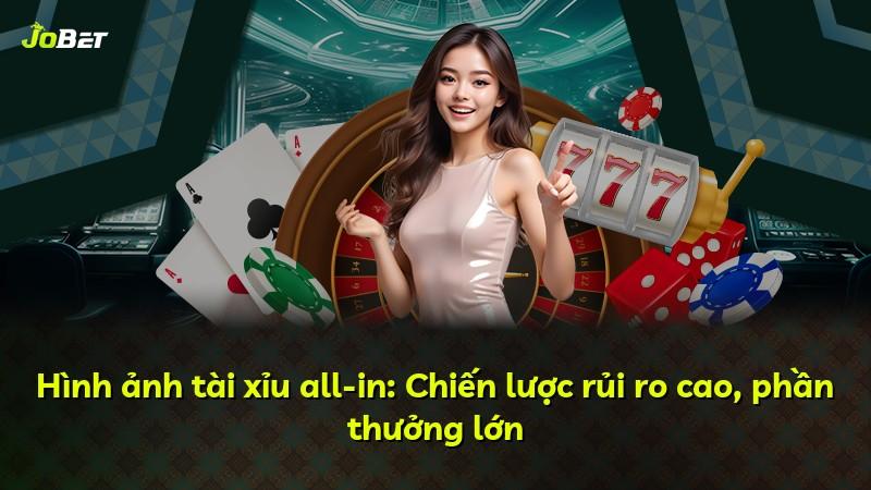 Hình ảnh tài xỉu all-in: Chiến lược rủi ro cao, phần thưởng lớn