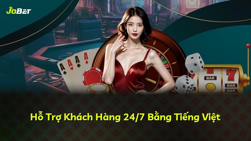 Hỗ Trợ Khách Hàng 24/7 Bằng Tiếng Việt