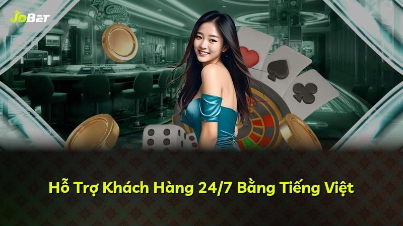 Hỗ Trợ Khách Hàng 24/7 Bằng Tiếng Việt