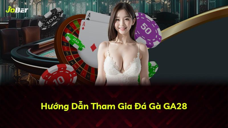 Hướng Dẫn Tham Gia Đá Gà GA28