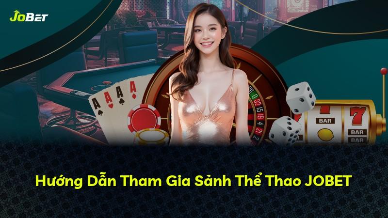 Hướng Dẫn Tham Gia Sảnh Thể Thao JOBET