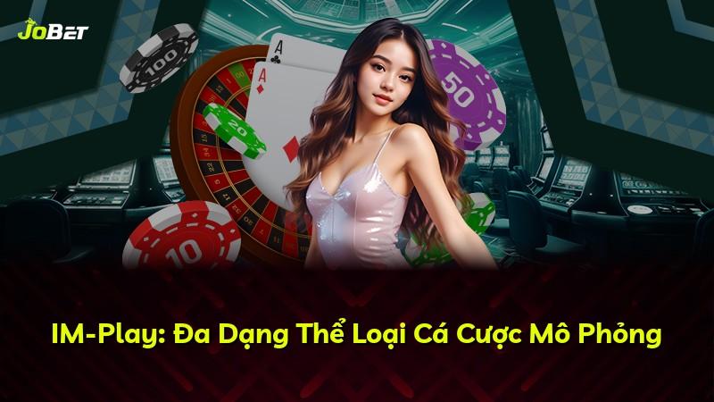 IM-Play: Đa Dạng Thể Loại Cá Cược Mô Phỏng
