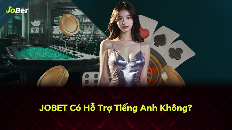 JOBET Có Hỗ Trợ Tiếng Anh Không?