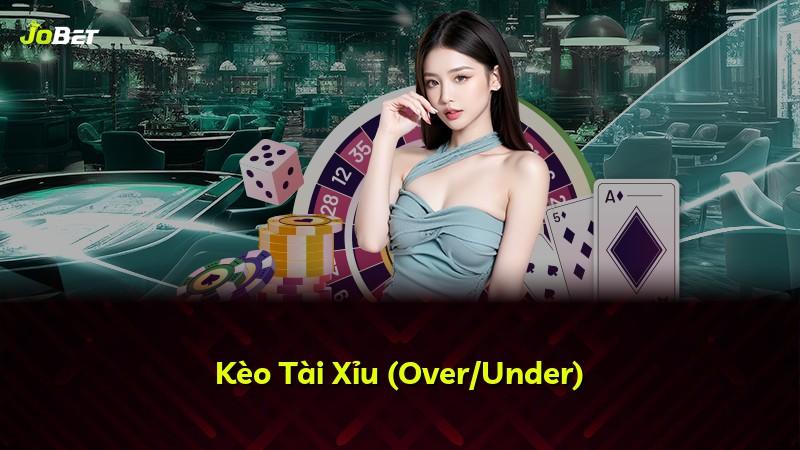 Kèo Tài Xỉu (Over/Under)